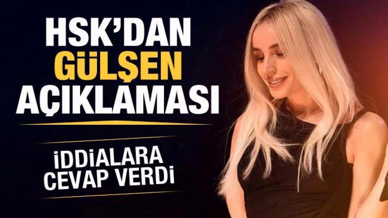 HSK’dan Gülşen açıklaması! Savlara yanıt verdi