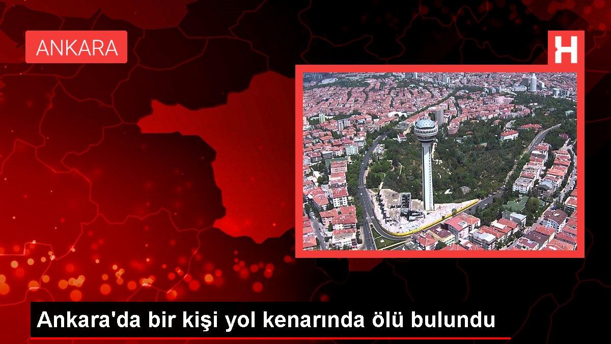 Son dakika gündem: Ankara’da bir kişi yol kenarında meyyit bulundu