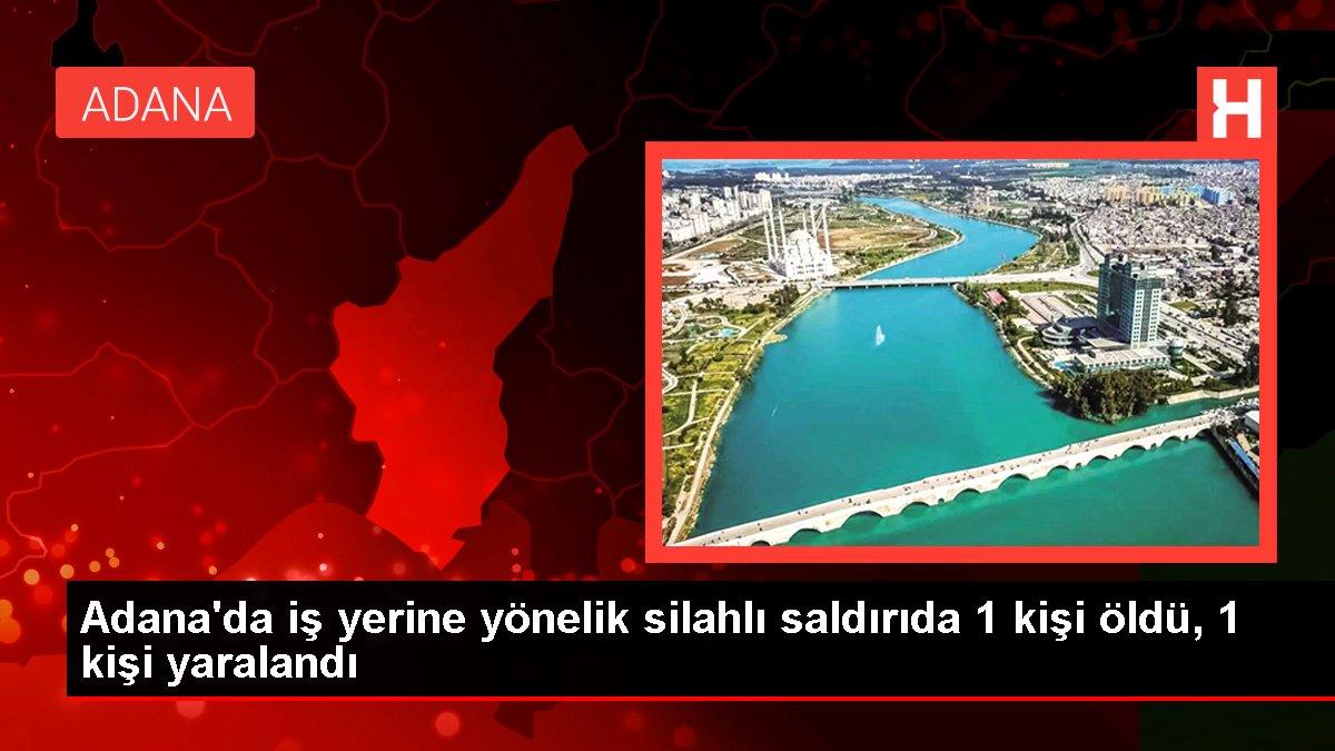 Son dakika haberi: Adana’da iş yerine yönelik silahlı atakta 1 kişi öldü, 1 kişi yaralandı