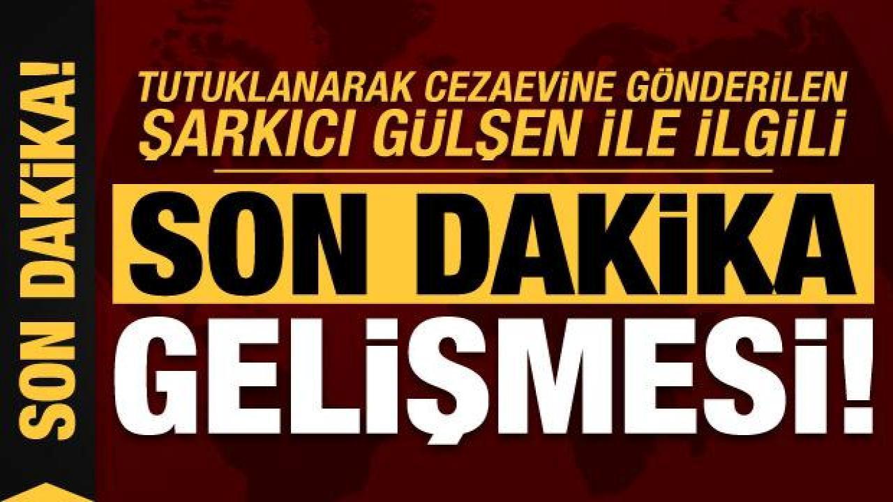 Son dakika haberi: Müzikçi Gülşen’in tutukluluğuna itiraz edildi!