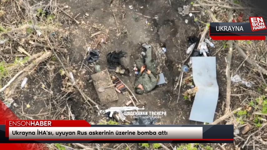 Ukrayna İHA’sı, uyuyan Rus askerinin üzerine bomba attı