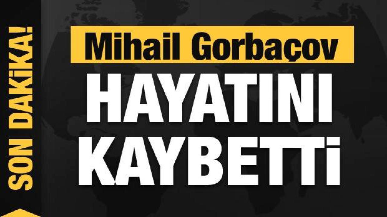 SSCB’nin son lideri Mihail Gorbaçov hayatını kaybetti