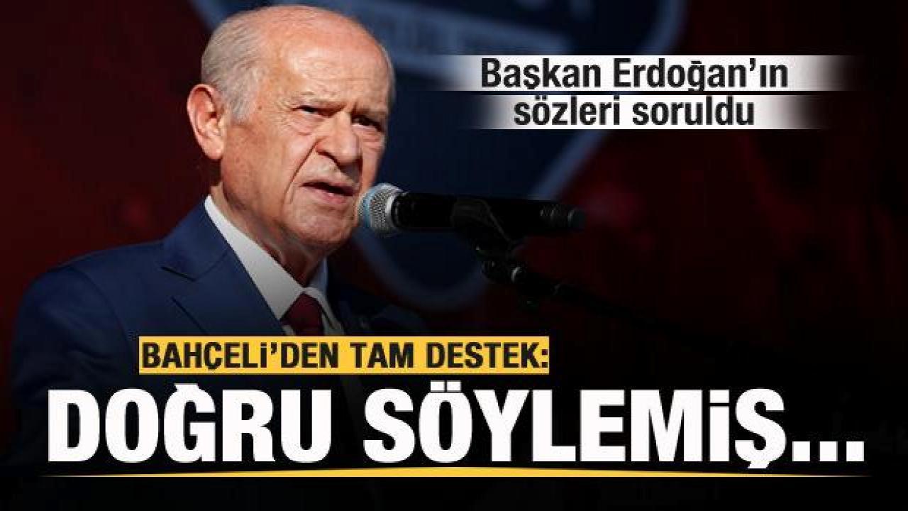 Bahçeli’ye Başkan Erdoğan’ın sözleri soruldu: Doğu söylemiş…