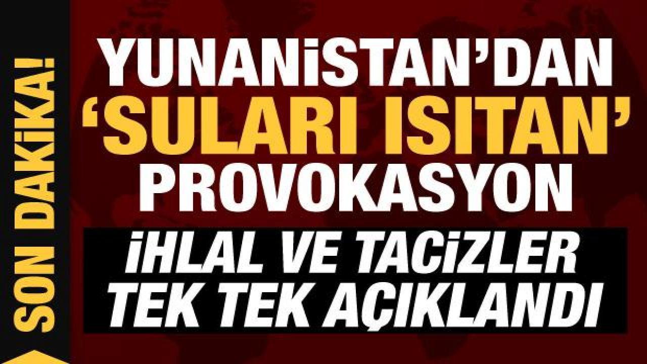 Son Dakika: Yunanistan’dan Ege’de ‘suları ısıtan’ provokasyon