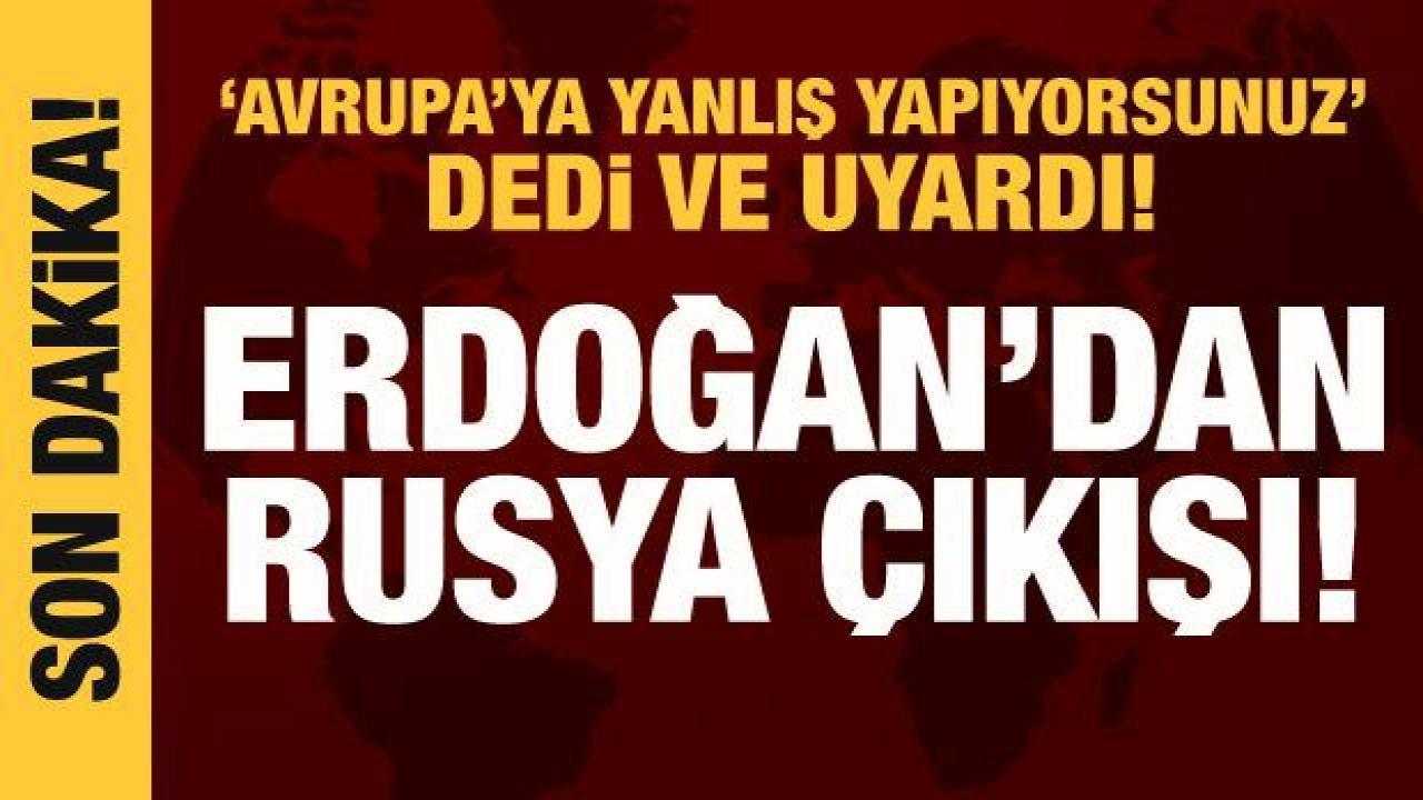 Cumhurbaşkanı Erdoğan’dan Avrupa’ya gönderme: Rusya’yı hafife alanlar yanlış yapıyor!