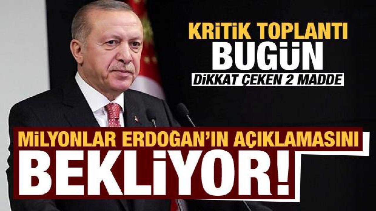 Milyonlar Başkan Erdoğan’ın açıklamasını bekliyor! Kritik toplantı bugün…